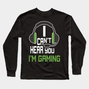 Can't Hear You I'm Gaming Long Sleeve T-Shirt